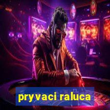 pryvaci raluca